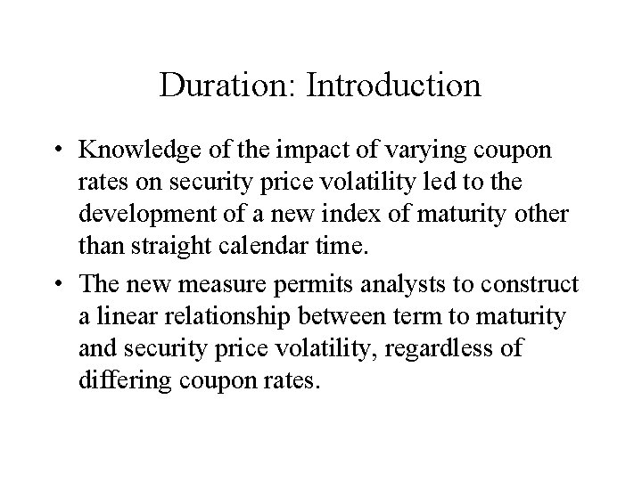 Duration: Introduction • Knowledge of the impact of varying coupon rates on security price