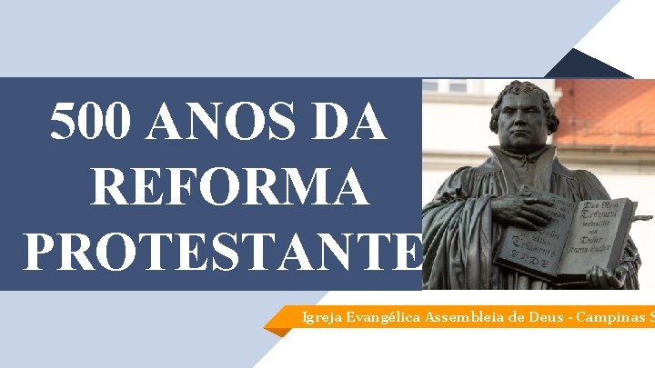 500 ANOS DA REFORMA PROTESTANTE Igreja Evangélica Assembleia de Deus - Campinas S 