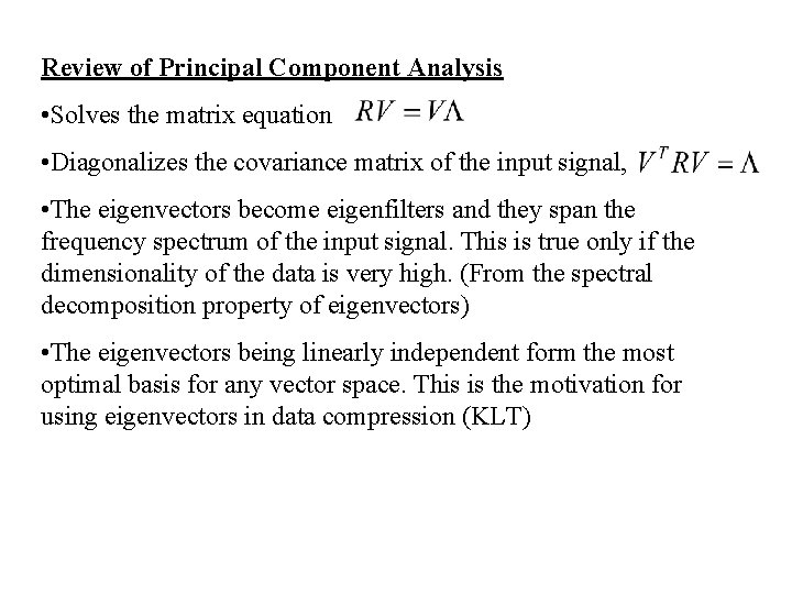 Review of Principal Component Analysis • Solves the matrix equation • Diagonalizes the covariance