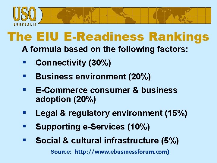 The EIU E-Readiness Rankings A formula based on the following factors: § Connectivity (30%)