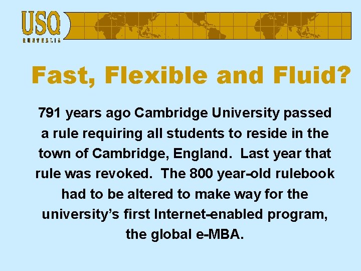 Fast, Flexible and Fluid? 791 years ago Cambridge University passed a rule requiring all