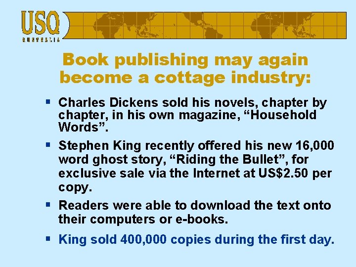 Book publishing may again become a cottage industry: § Charles Dickens sold his novels,