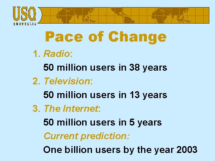 Pace of Change 1. Radio: 50 million users in 38 years 2. Television: 50