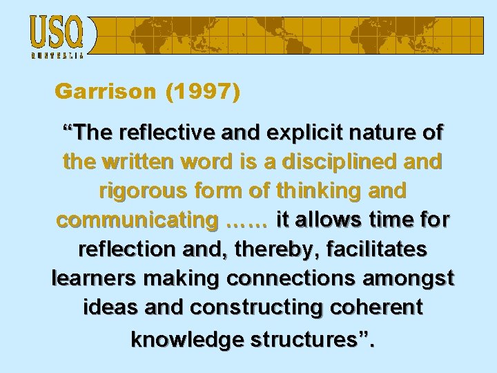 Garrison (1997) “The reflective and explicit nature of the written word is a disciplined