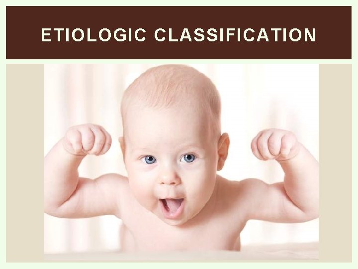 ETIOLOGIC CLASSIFICATION 