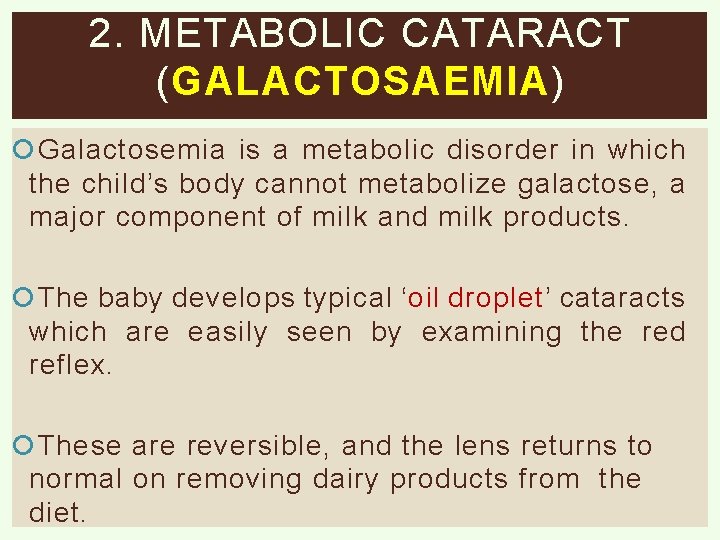 2. METABOLIC CATARACT (GALACTOSAEMIA) Galactosemia is a metabolic disorder in which the child’s body