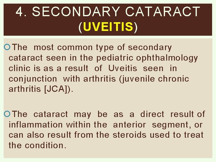 4. SECONDARY CATARACT ( UVEITIS ) The most common type of secondary cataract seen