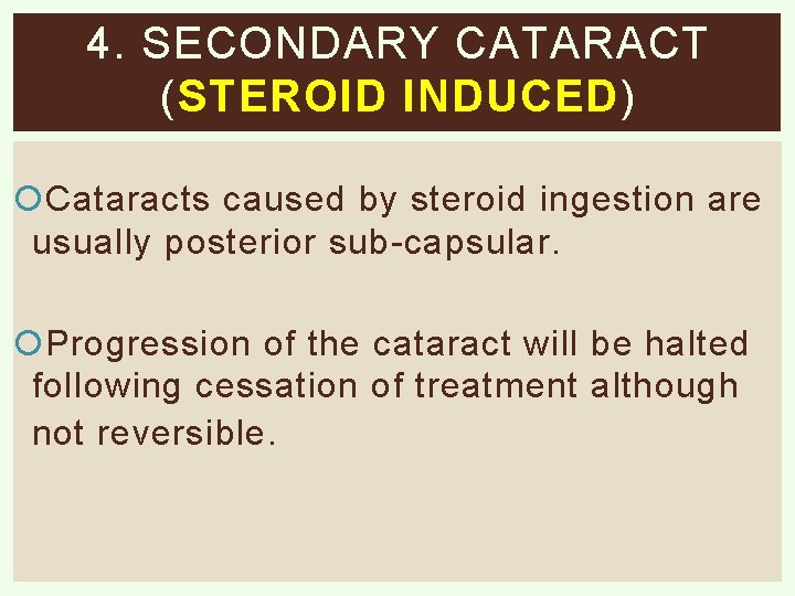 4. SECONDARY CATARACT ( STEROID INDUCED ) Cataracts caused by steroid ingestion are usually