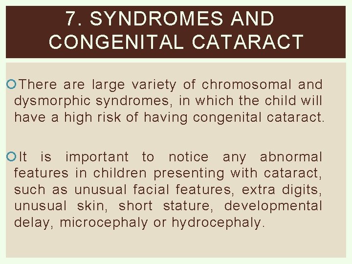 7. SYNDROMES AND CONGENITAL CATARACT There are large variety of chromosomal and dysmorphic syndromes,