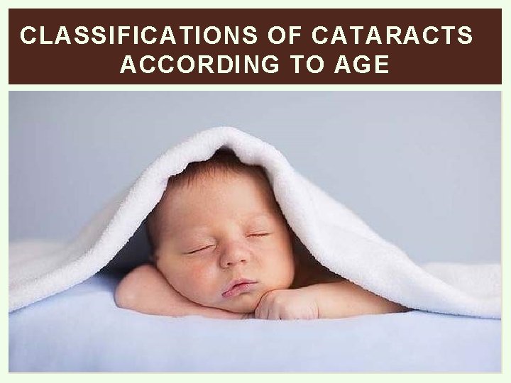 CLASSIFICATIONS OF CATARACTS ACCORDING TO AGE 