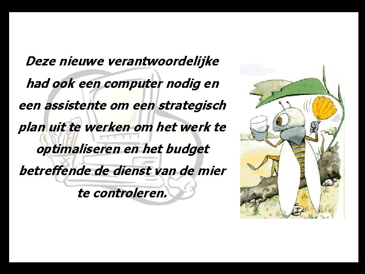 Deze nieuwe verantwoordelijke had ook een computer nodig en een assistente om een strategisch