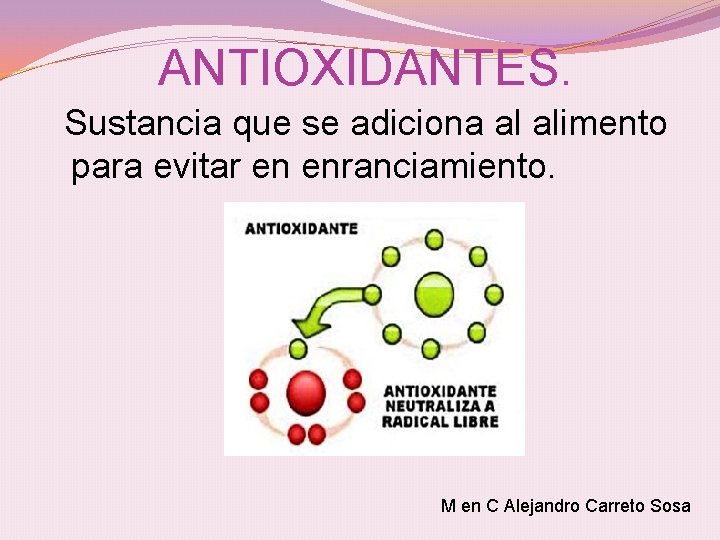 ANTIOXIDANTES. Sustancia que se adiciona al alimento para evitar en enranciamiento. M en C