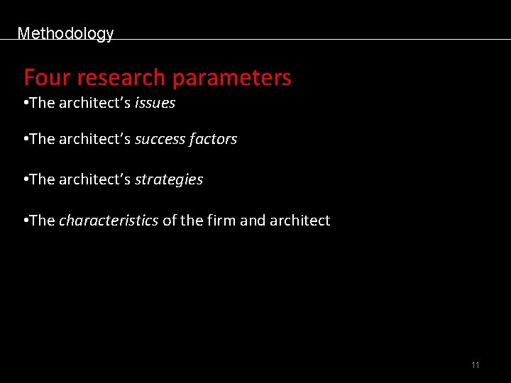 Methodology Four research parameters • The architect’s issues • The architect’s success factors •