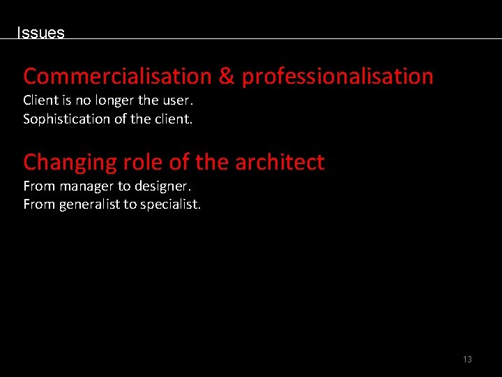 Issues Commercialisation & professionalisation Client is no longer the user. Sophistication of the client.