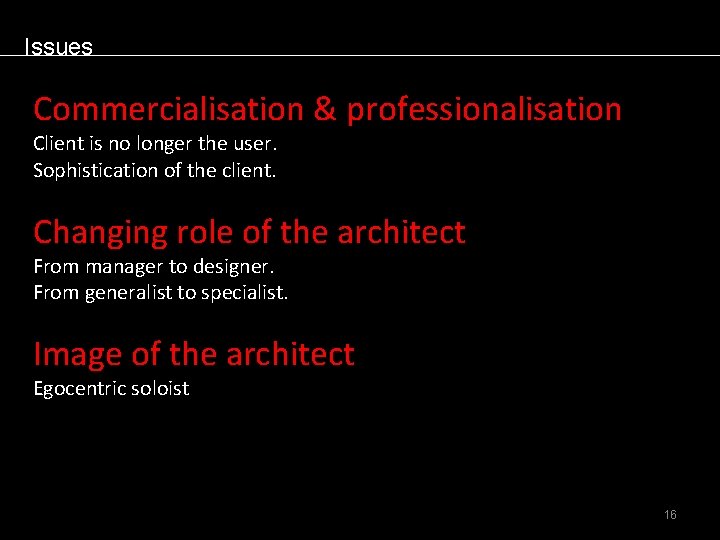 Issues Commercialisation & professionalisation Client is no longer the user. Sophistication of the client.