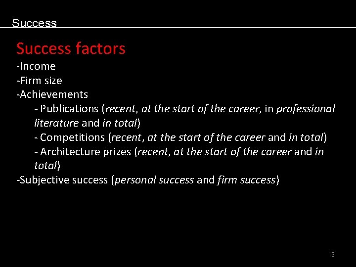 Success factors -Income -Firm size -Achievements - Publications (recent, at the start of the