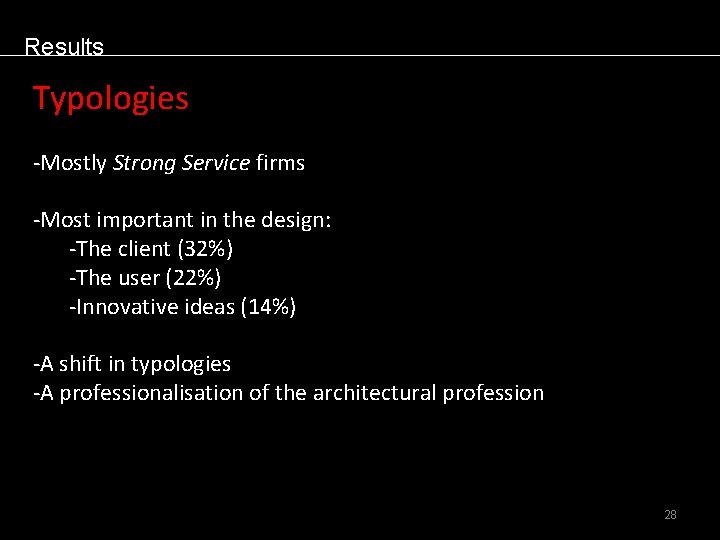 Results Typologies -Mostly Strong Service firms -Most important in the design: -The client (32%)