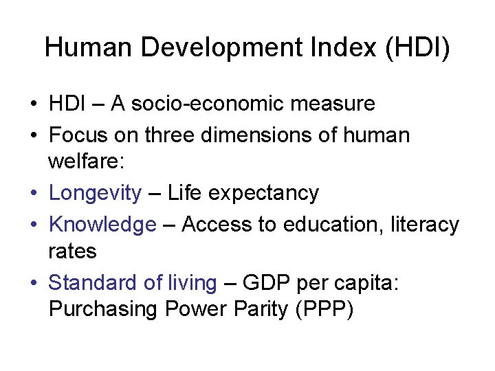 Human Development Index (HDI) • HDI – A socio-economic measure • Focus on three