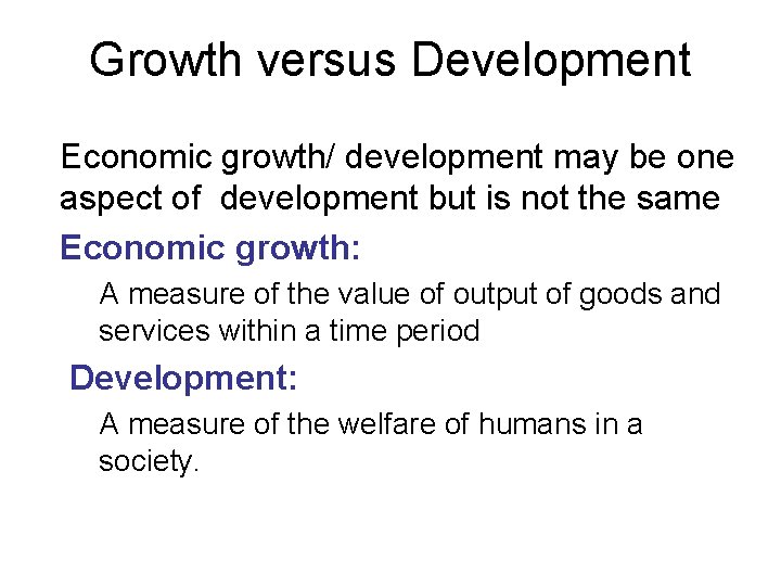 Growth versus Development Economic growth/ development may be one aspect of development but is