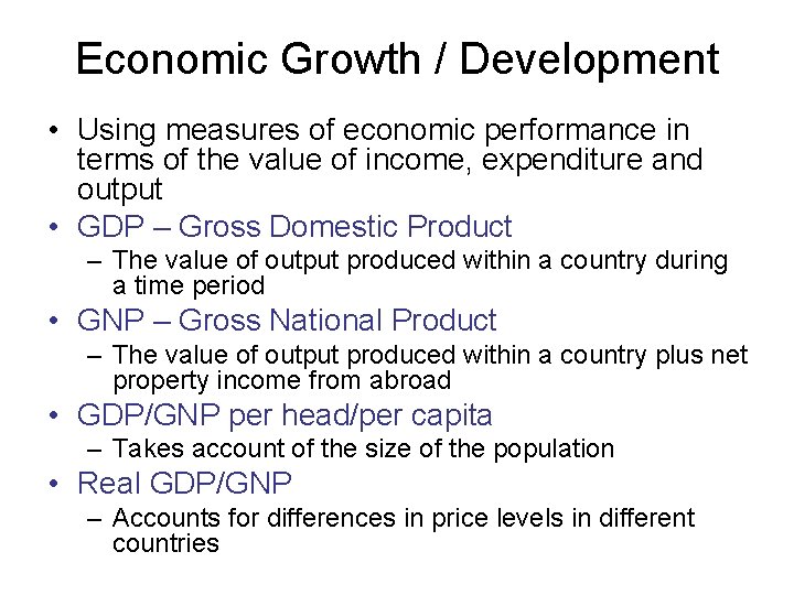 Economic Growth / Development • Using measures of economic performance in terms of the