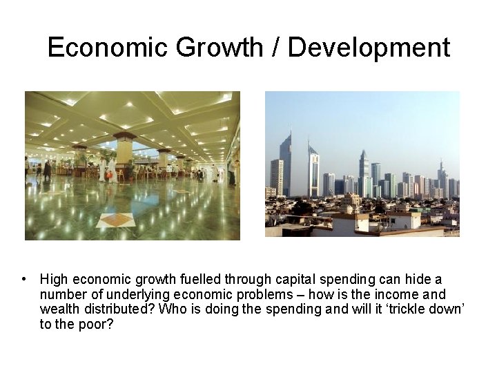 Economic Growth / Development • High economic growth fuelled through capital spending can hide