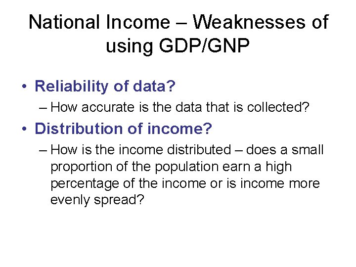 National Income – Weaknesses of using GDP/GNP • Reliability of data? – How accurate