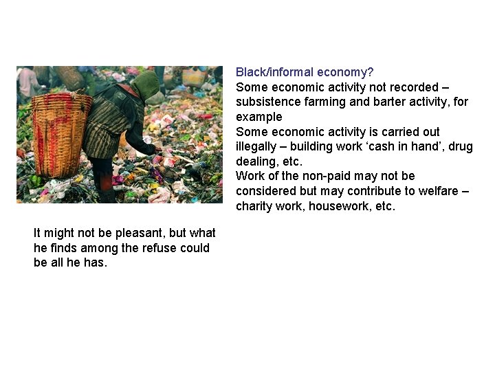Black/informal economy? Some economic activity not recorded – subsistence farming and barter activity, for