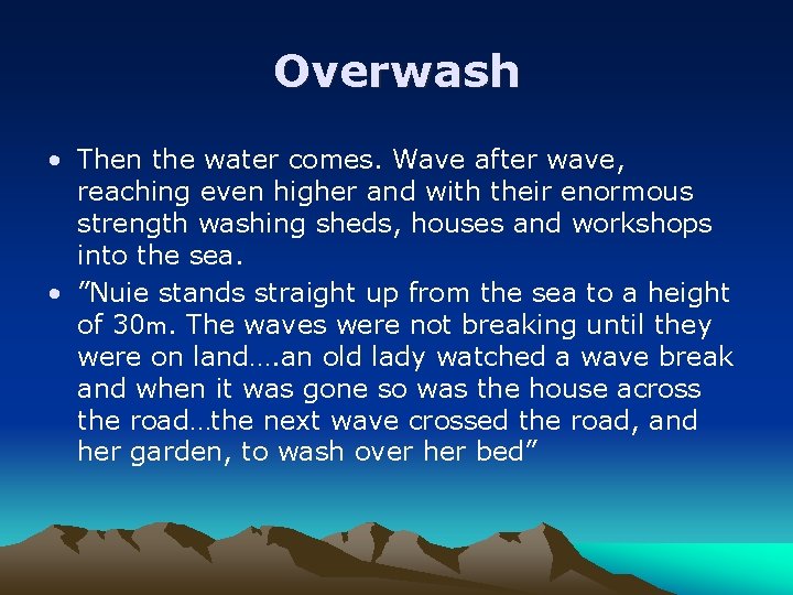 Overwash • Then the water comes. Wave after wave, reaching even higher and with