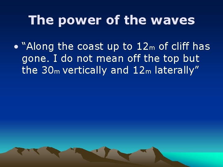 The power of the waves • “Along the coast up to 12 m of