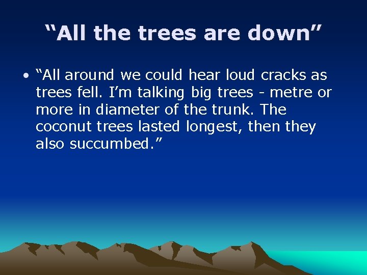 “All the trees are down” • “All around we could hear loud cracks as