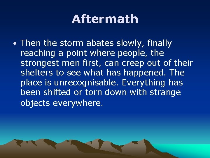 Aftermath • Then the storm abates slowly, finally reaching a point where people, the