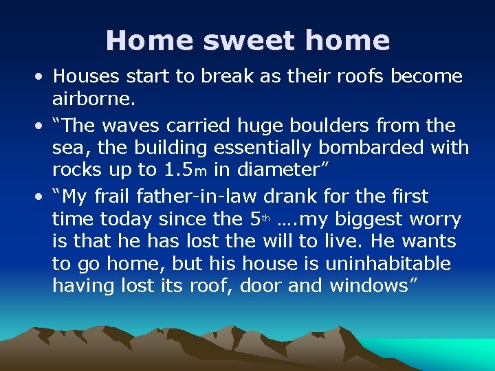 Home sweet home • Houses start to break as their roofs become airborne. •