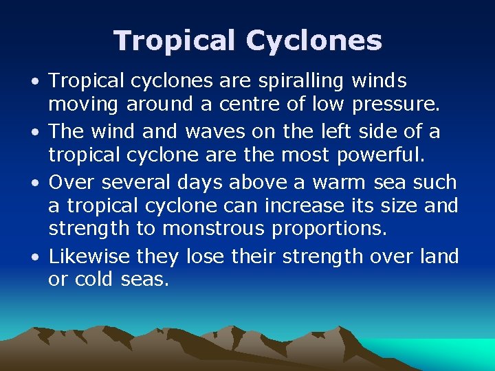 Tropical Cyclones • Tropical cyclones are spiralling winds moving around a centre of low