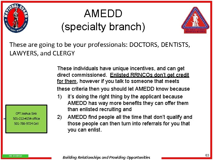 AMEDD (specialty branch) These are going to be your professionals: DOCTORS, DENTISTS, LAWYERS, and