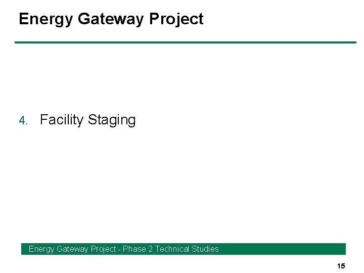 Energy Gateway Project 4. Facility Staging Energy Gateway Project - Phase 2 Technical Studies