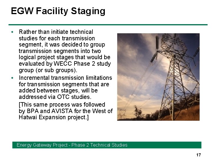 EGW Facility Staging Rather than initiate technical studies for each transmission segment, it was