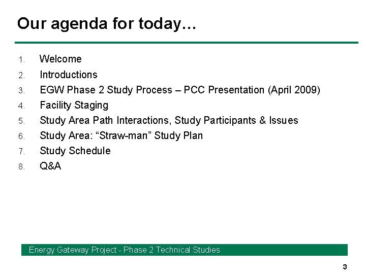 Our agenda for today… 1. Welcome 2. Introductions EGW Phase 2 Study Process –