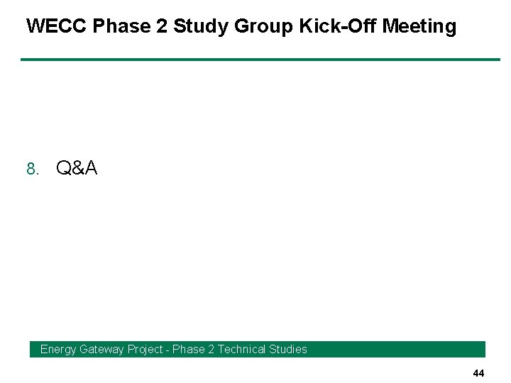 WECC Phase 2 Study Group Kick-Off Meeting 8. Q&A Energy Gateway Project - Phase