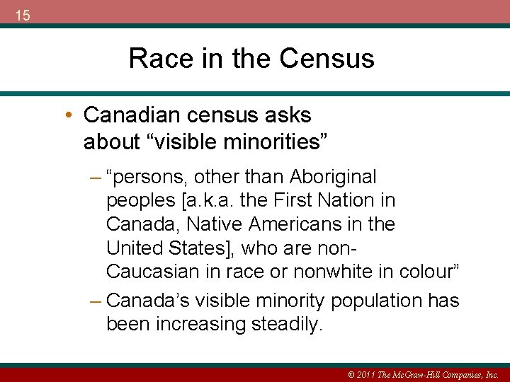 15 Race in the Census • Canadian census asks about “visible minorities” – “persons,