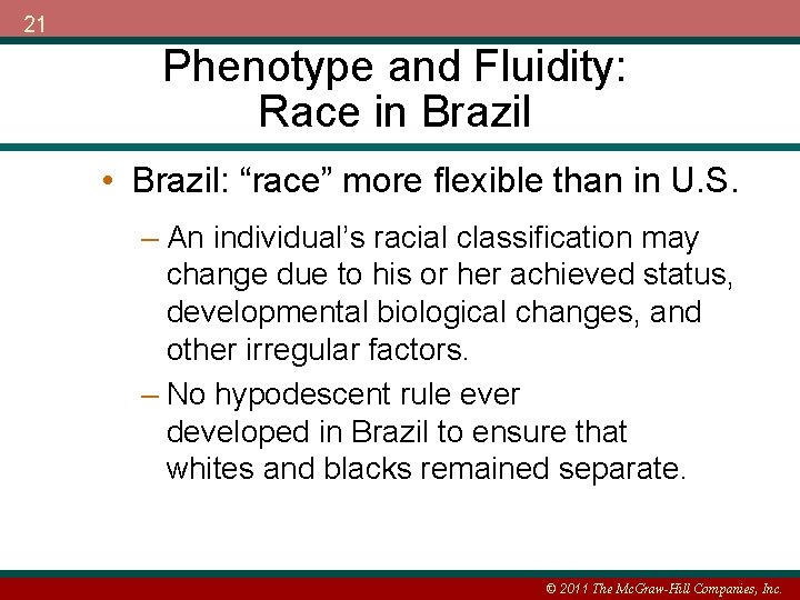 21 Phenotype and Fluidity: Race in Brazil • Brazil: “race” more flexible than in