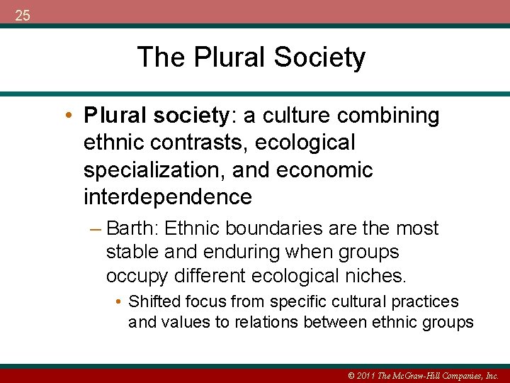 25 The Plural Society • Plural society: a culture combining ethnic contrasts, ecological specialization,