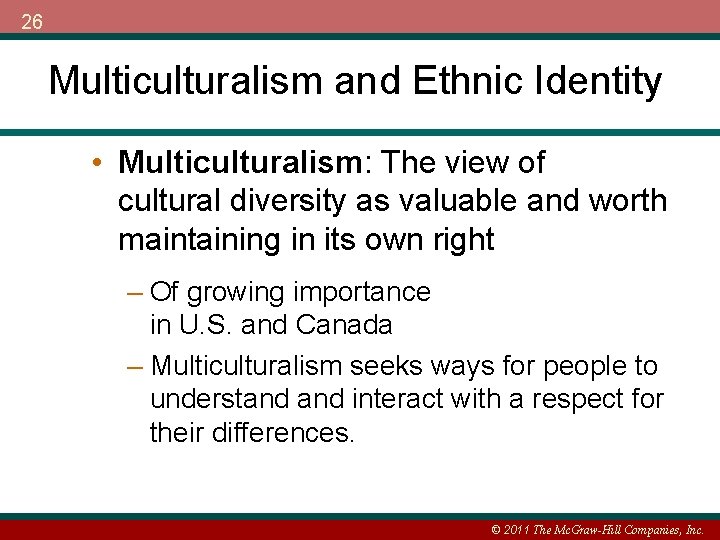 26 Multiculturalism and Ethnic Identity • Multiculturalism: The view of cultural diversity as valuable
