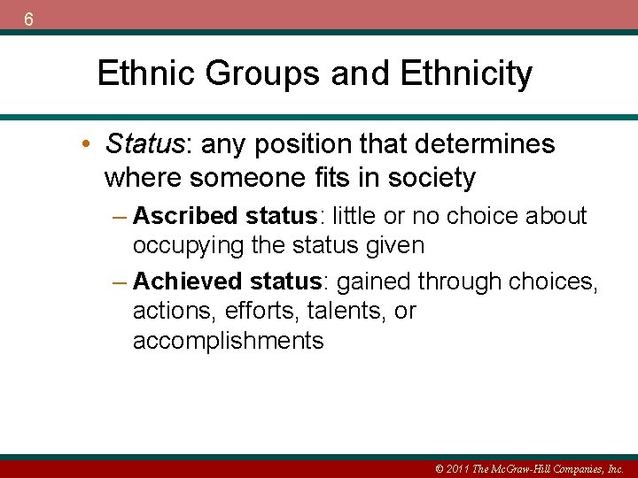 6 Ethnic Groups and Ethnicity • Status: any position that determines where someone fits