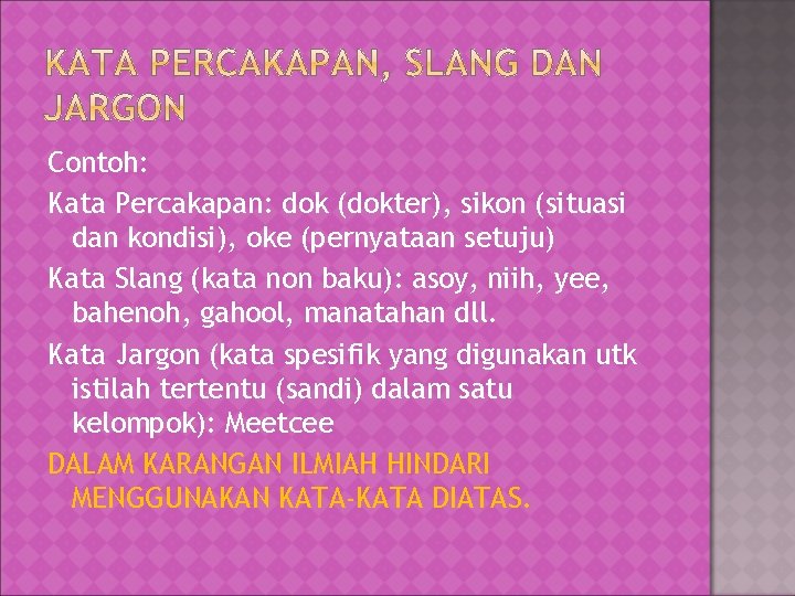 Contoh: Kata Percakapan: dok (dokter), sikon (situasi dan kondisi), oke (pernyataan setuju) Kata Slang