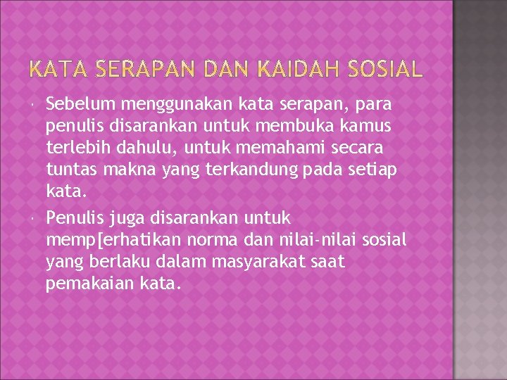  Sebelum menggunakan kata serapan, para penulis disarankan untuk membuka kamus terlebih dahulu, untuk