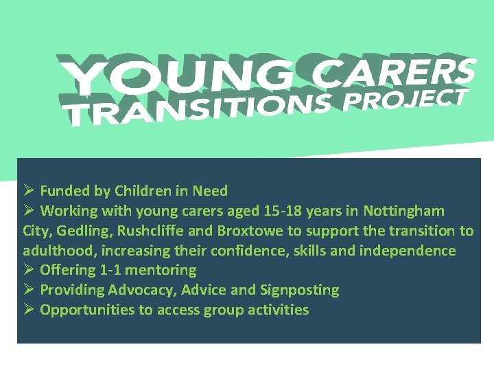 Ø Funded by Children in Need Ø Working with young carers aged 15 -18