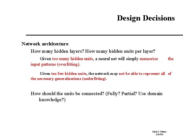 Design Decisions Network architecture How many hidden layers? How many hidden units per layer?