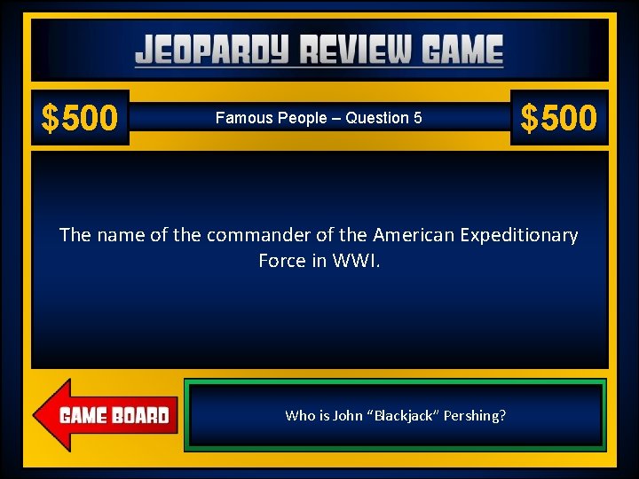 Jeopardy Review Game US History 2 – Chapter 18 – World War I $500