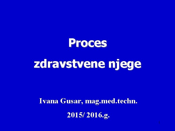 Proces zdravstvene njege Ivana Gusar, mag. med. techn. 2015/ 2016. g. 1 