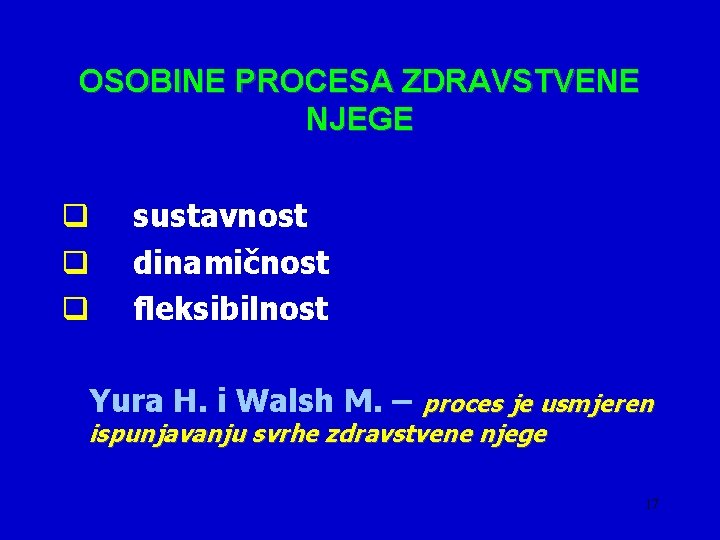 OSOBINE PROCESA ZDRAVSTVENE NJEGE q q q sustavnost dinamičnost fleksibilnost Yura H. i Walsh